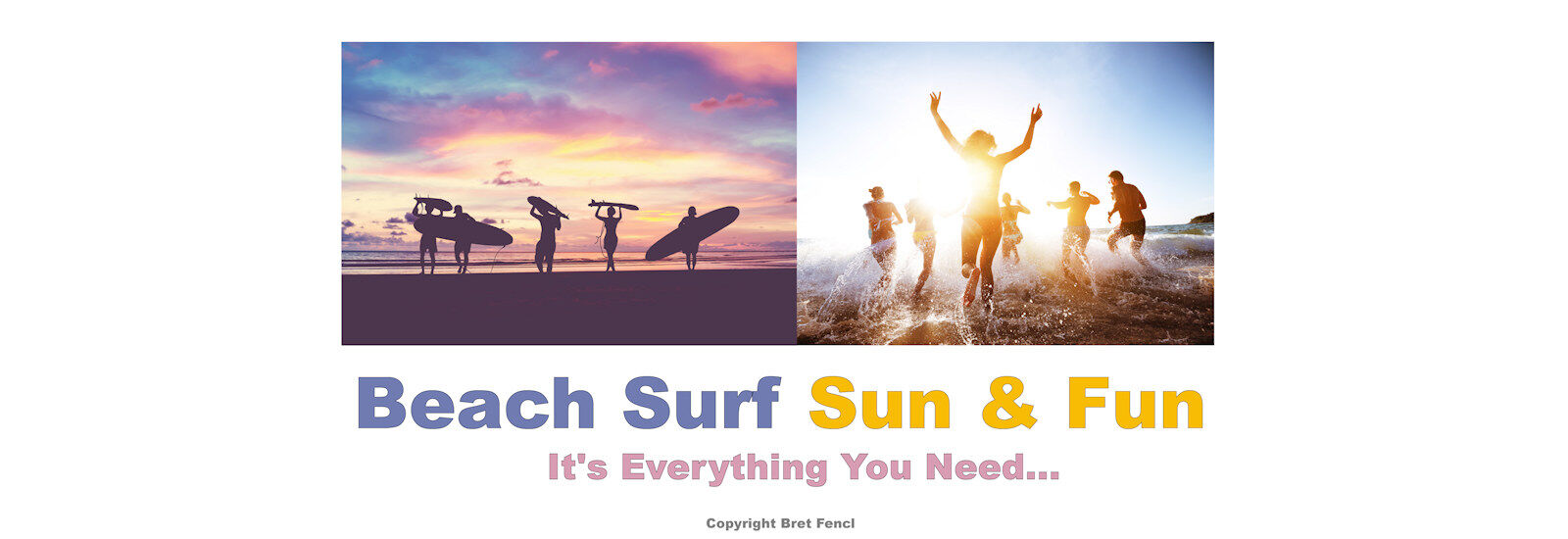 Beach, Surf, Sun & Fun, It's Everything You Need...