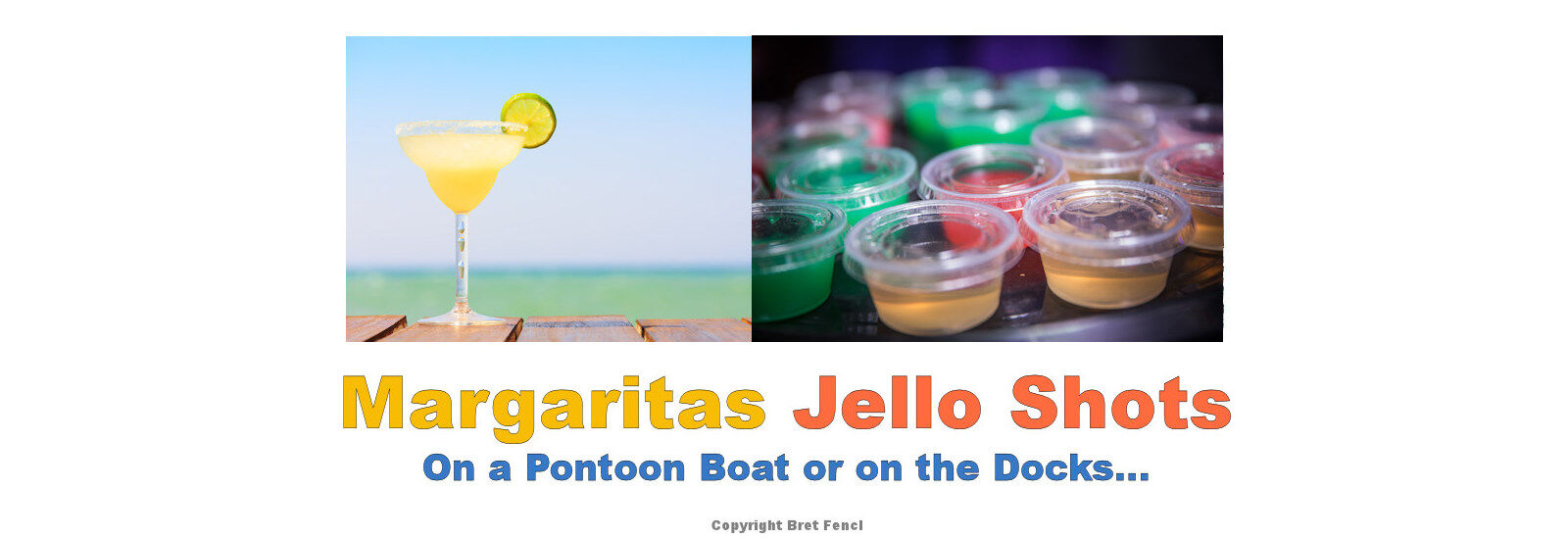 Margaritas, Jello Shots, On a pontoon boat or on the docks...