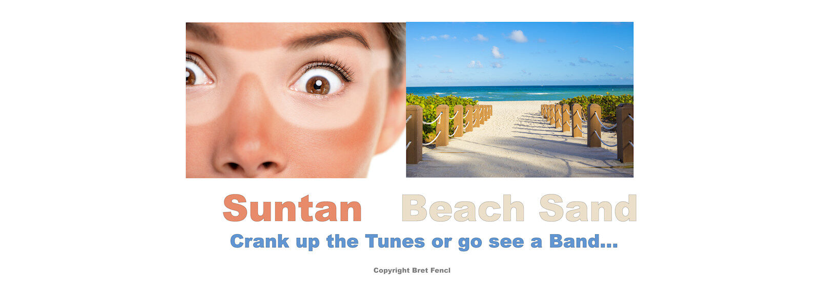 Suntan, Beach Sand, Crank up the tunes or go see a band...
