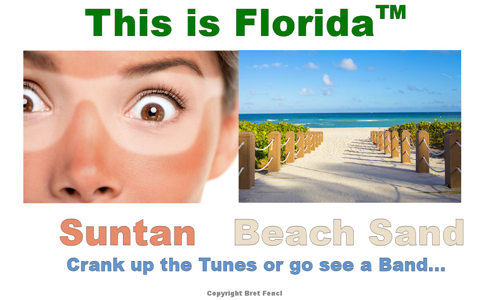 This Is Florida™ Suntan, Beach Sand, Crank up the tunes or go see a band...